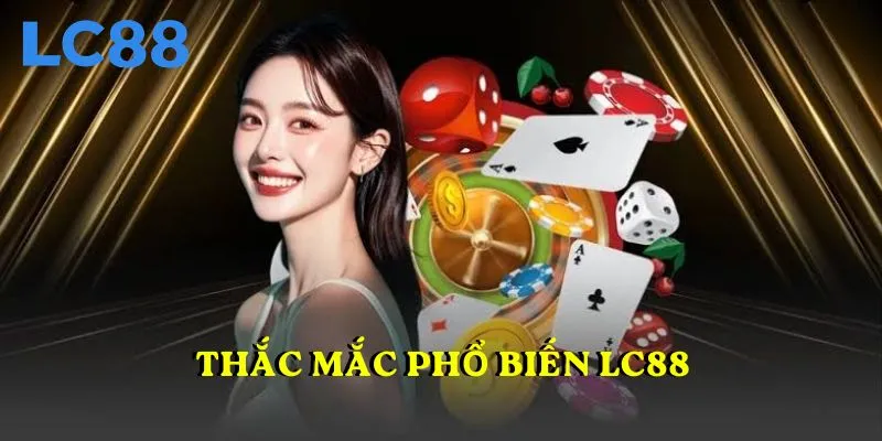 Thắc mắc phổ biến LC88