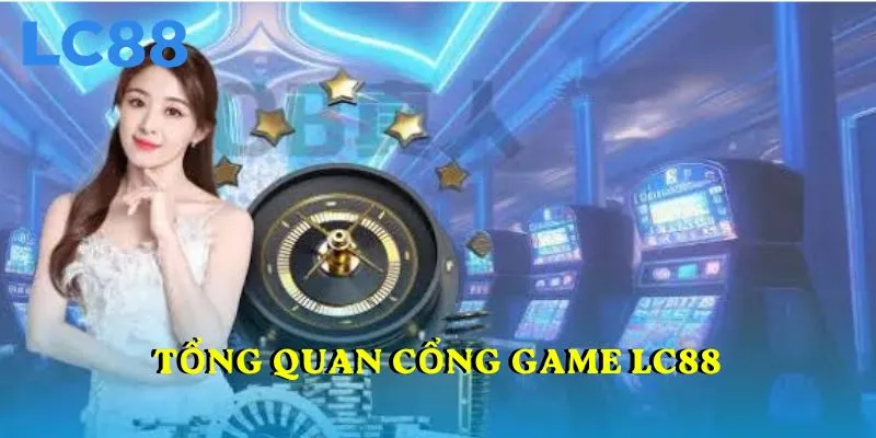 Tổng quan cổng game LC88